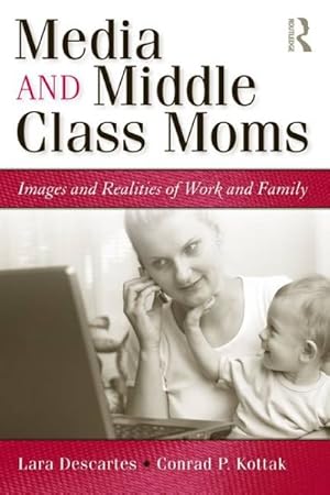 Seller image for Media and Middle Class Moms : Images and Realities of Work and Family for sale by GreatBookPrices