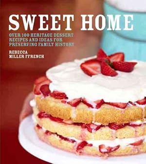 Bild des Verkufers fr Sweet Home : Over 100 Heritage Recipes and Ideas for Preserving Your Family History zum Verkauf von GreatBookPrices
