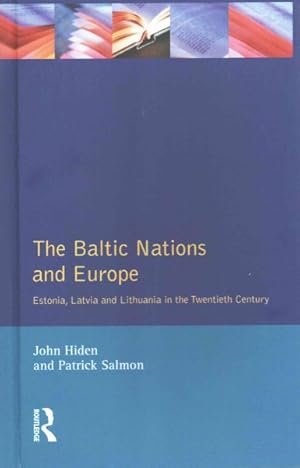 Seller image for Baltic Nations and Europe : Estonia, Latvia and Lithuania in the Twentieth Century for sale by GreatBookPrices