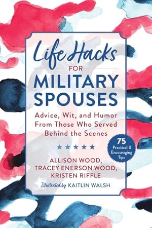Seller image for Life Hacks for Military Spouses : Advice, Wit, and Humor from Those Who Served Behind the Scenes for sale by GreatBookPrices