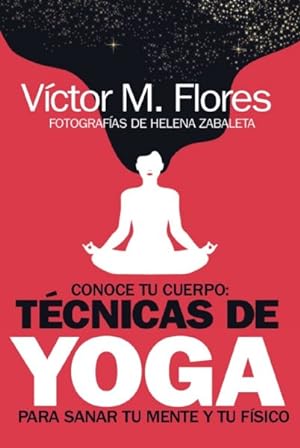 Seller image for Conoce tu cuerpo/ Know your Body : Tcnicas De Yoga Para Sanar Tu Mente Y Tu Fsico/ Yoga Techniques to Heal Your Mind and Physique -Language: spanish for sale by GreatBookPrices