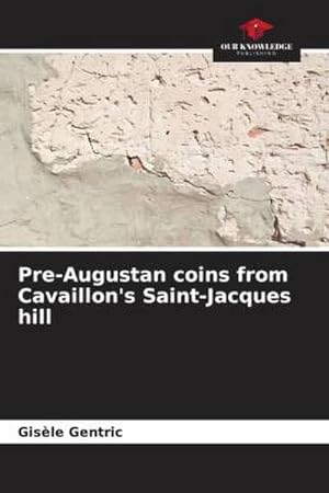 Imagen del vendedor de Pre-Augustan coins from Cavaillon's Saint-Jacques hill a la venta por BuchWeltWeit Ludwig Meier e.K.