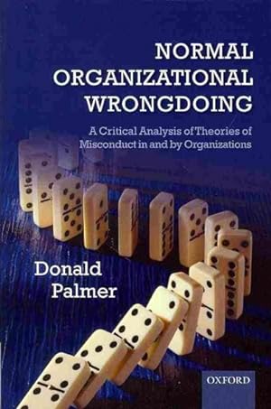 Imagen del vendedor de Normal Organizational Wrongdoing : A Critical Analysis of Theories of Misconduct in and by Organizations a la venta por GreatBookPrices