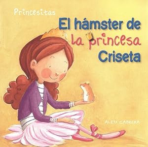 Image du vendeur pour El hmster de la princesa Criseta / Princess Criseta's Hamster -Language: spanish mis en vente par GreatBookPrices