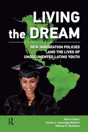 Image du vendeur pour Living the Dream : New Immigration Policies and the Lives of Undocumented Latino Youth mis en vente par GreatBookPrices