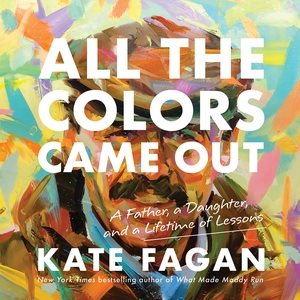 Imagen del vendedor de All the Colors Came Out : A Father, a Daughter, and a Lifetime of Lessons a la venta por GreatBookPrices