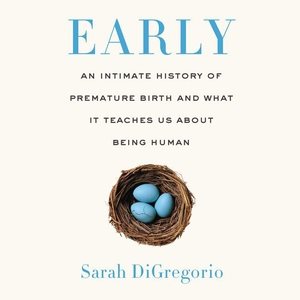 Seller image for Early : An Intimate History of Premature Birth and What It Teaches Us About Being Human for sale by GreatBookPrices
