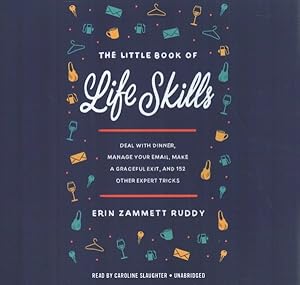 Seller image for Little Book of Life Skills : Deal With Dinner, Manage Your Email, Make a Graceful Exit, and 152 Other Expert Tricks for sale by GreatBookPrices