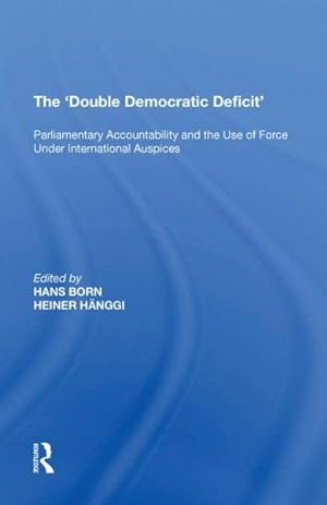 Immagine del venditore per Double Democratic Deficit : Parliamentary Accountability and the Use of Force Under International Auspices venduto da GreatBookPrices