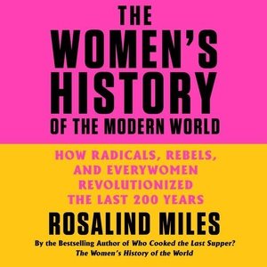 Seller image for Women's History of the Modern World : How Radicals, Rebels, and Everywomen Revolutionized the Last 200 Years for sale by GreatBookPrices