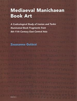 Image du vendeur pour Mediaeval Manichaean Book Art : A Codicological Study of Iranian and Turkic Illuminated Book Fragments from 8th-11th Century East Central Asia mis en vente par GreatBookPrices