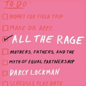 Imagen del vendedor de All the Rage : Mothers, Fathers, and the Myth of Equal Partnership a la venta por GreatBookPrices