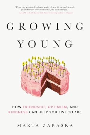 Immagine del venditore per Growing Young : How Friendship, Optimism and Kindness Can Help You Live to 100 venduto da GreatBookPrices