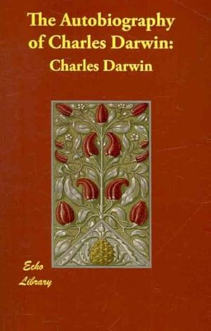 Bild des Verkufers fr Autobiography of Charles Darwin : From the Life and Letters of Charles Darwin zum Verkauf von GreatBookPrices