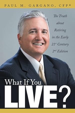 Seller image for What If You Live? : The Truth About Retiring in the Early 21st Century 2nd Edition for sale by GreatBookPrices