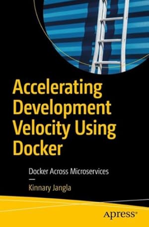 Seller image for Accelerating Development Velocity Using Docker : Docker Across Microservices for sale by GreatBookPrices
