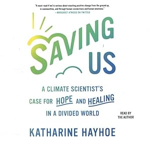 Immagine del venditore per Saving Us : A Climate Scientist?s Case for Hope and Healing in a Divided World venduto da GreatBookPrices