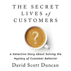 Seller image for Secret Lives of Customers : A Detective Story About Solving the Mystery of Customer Behavior for sale by GreatBookPrices