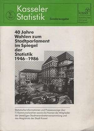 40 Jahre Wahlen zum Stadtparlament im Spiegel der Statistik 1946 - 1986. Kasseler Statistik. Sond...