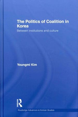 Immagine del venditore per Politics of Coalition in Korea : Between Institutions and Culture venduto da GreatBookPrices