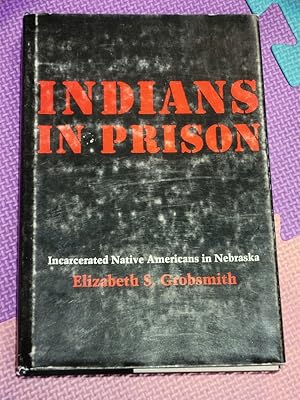 Seller image for Indians in Prison: Incarcerated Native Americans in Nebraska for sale by Earthlight Books