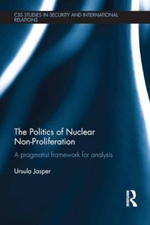 Seller image for Politics of Nuclear Non-Proliferation : A pragmatist framework for analysis for sale by GreatBookPrices