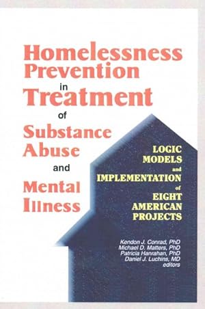 Seller image for Homelessness Prevention in Treatment of Substance Abuse and Mental Illness : Logic Models and Implementation of Eight American Projects for sale by GreatBookPrices