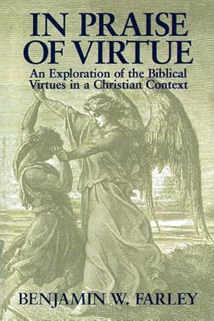 Image du vendeur pour In Praise of Virtue : An Exploration of the Biblical Virtues in a Christian Context mis en vente par GreatBookPrices