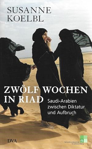 Image du vendeur pour Zwlf Wochen in Riad Saudi - Arabien zwischen Diktatur und Aufbruch mis en vente par Flgel & Sohn GmbH