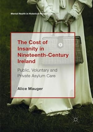 Seller image for Cost of Insanity in Nineteenth-century Ireland : Public, Voluntary and Private Asylum Care for sale by GreatBookPrices