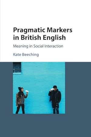 Seller image for Pragmatic Markers in British English : Meaning in Social Interaction for sale by GreatBookPrices