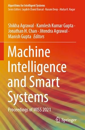 Image du vendeur pour Machine Intelligence and Smart Systems : Proceedings of MISS 2021 mis en vente par AHA-BUCH GmbH
