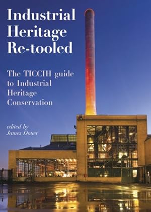 Seller image for Industrial Heritage Re-Tooled : The Ticcih Guide to Industrial Heritage Conservation for sale by GreatBookPrices