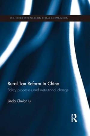 Seller image for Rural Tax Reform in China : Policy Processes and Institutional Change for sale by GreatBookPrices