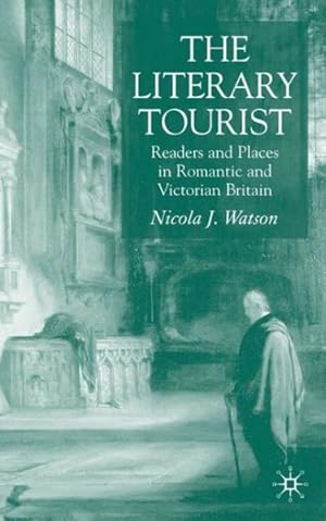 Seller image for Literary Tourist : Readers And Places in Romantic And Victorian Britain for sale by GreatBookPrices