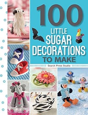 Imagen del vendedor de 100 Little Sugar Decorations to Make (100 to Make) (100 Little Gifts to Make) a la venta por WeBuyBooks