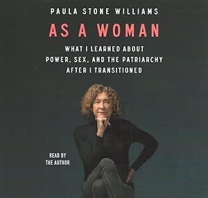 Seller image for As a Woman : What I Learned About Power, Sex, and the Patriarchy After I Transitioned for sale by GreatBookPrices