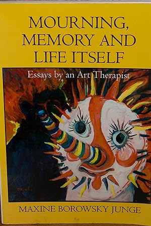 Seller image for Mourning, Memory and Life Itself: Essays by an Art Therapist for sale by Snowden's Books