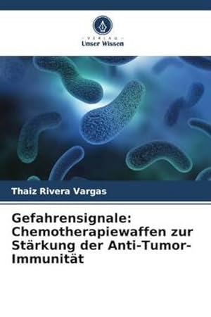 Imagen del vendedor de Gefahrensignale: Chemotherapiewaffen zur Strkung der Anti-Tumor-Immunitt a la venta por BuchWeltWeit Ludwig Meier e.K.