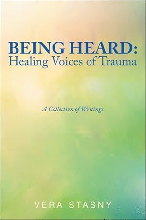 Image du vendeur pour Being Heard : Healing Voices of Trauma: A Collection of Writings mis en vente par GreatBookPrices