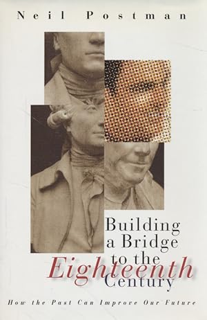 Bild des Verkufers fr Building a Bridge to the 18th Century: How the Past Can Improve Our Future. zum Verkauf von Fundus-Online GbR Borkert Schwarz Zerfa