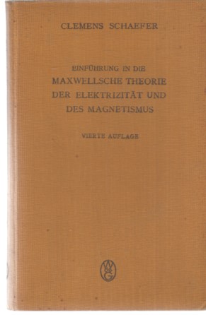 Einführung in die Maxwellsche Theorie der Elektrizität und des Magnetismus. Von Dr. Clemens Schae...