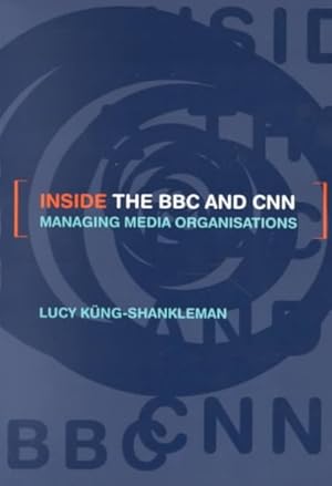 Immagine del venditore per Inside the Bbc and Cnn : Managing Media Organisations venduto da GreatBookPrices