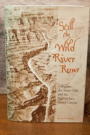 Bild des Verkufers fr Still the Wild River Runs: Congress, the Sierra Club, and the Fight to Save Grand Canyon zum Verkauf von Snowden's Books