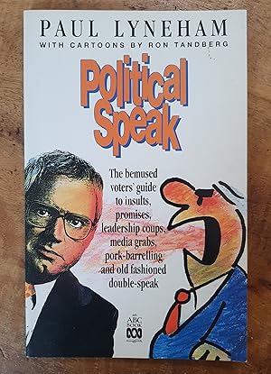 Seller image for POLITICAL SPEAK: The Bemused Voters' Guide to Insults, Promises, Leadership Coups, Media Grabs, Pork-Barrelling and Old Fashioned Double-Speak for sale by Uncle Peter's Books