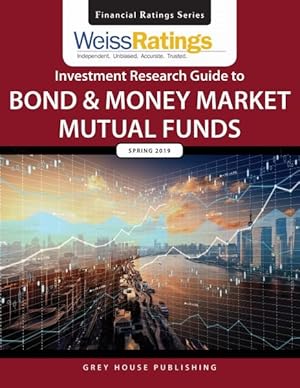 Immagine del venditore per Weiss Ratings' Investment Research Guide to Bond & Money Market Mutual Funds, Spring 2019 venduto da GreatBookPrices