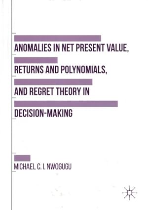 Immagine del venditore per Anomalies in Net Present Value, Returns and Polynomials, and Regret Theory in Decision-making venduto da GreatBookPrices