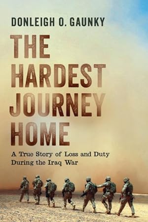 Seller image for Hardest Journey Home : A True Story of Loss and Duty During the Iraq War for sale by GreatBookPrices