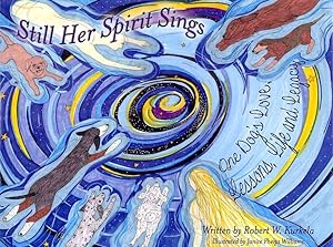 Seller image for Still Her Spirit Sings : One Dog's Love, Lessons, Life and Legacy for sale by GreatBookPrices