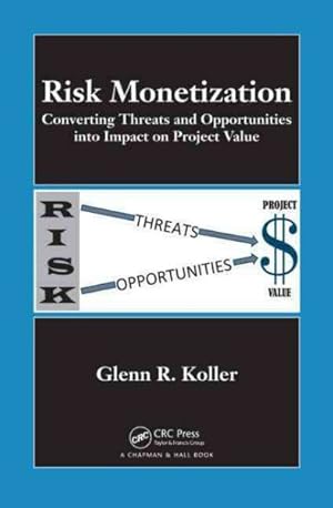 Immagine del venditore per Risk Monetization : Converting Threats and Opportunities into Impact on Project Value venduto da GreatBookPrices